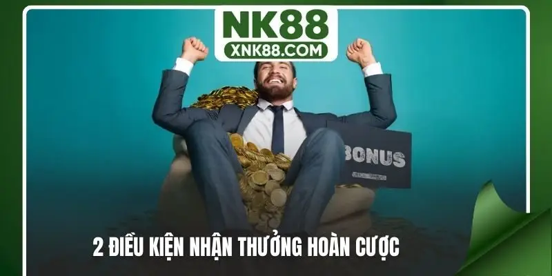 2 điều kiện nhận thưởng hoàn cược