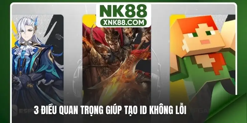 3 điều quan trọng giúp tạo ID không lỗi