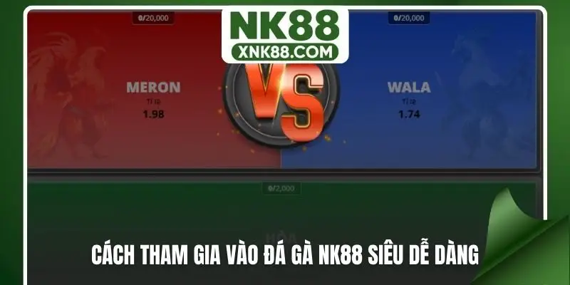 Cách tham gia vào đá gà NK88 siêu dễ dàng