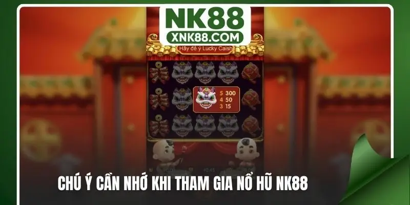 Chú ý cần nhớ khi tham gia nổ hũ NK88