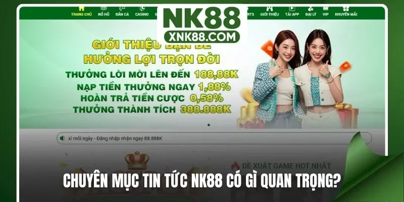 Chuyên mục tin tức NK88 có gì quan trọng?