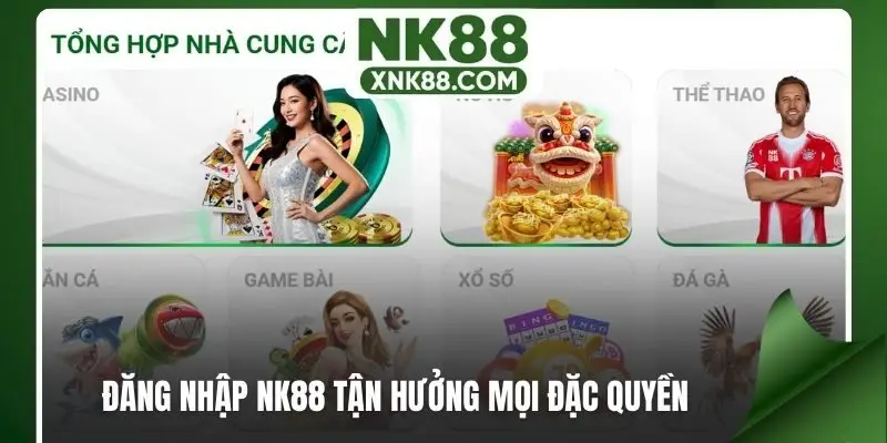 Đăng nhập NK88 tận hưởng mọi đặc quyền