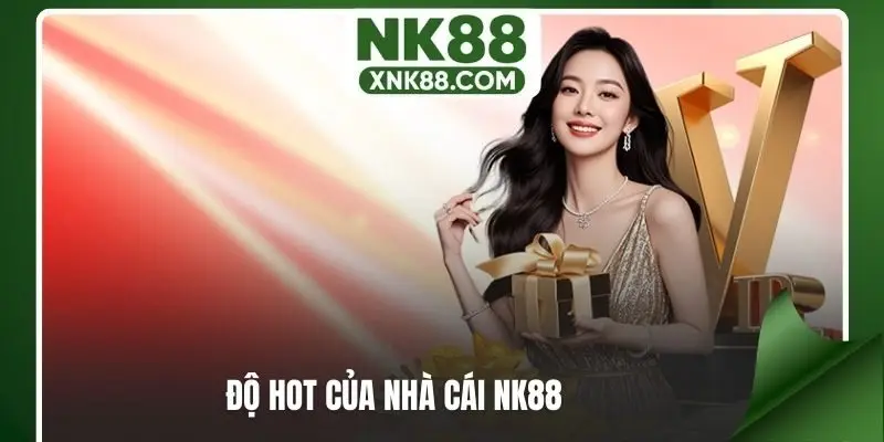 Độ hot của nhà cái NK88