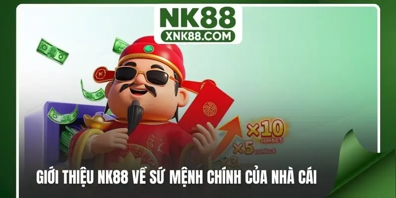 Giới thiệu NK88 về sứ mệnh chính của nhà cái
