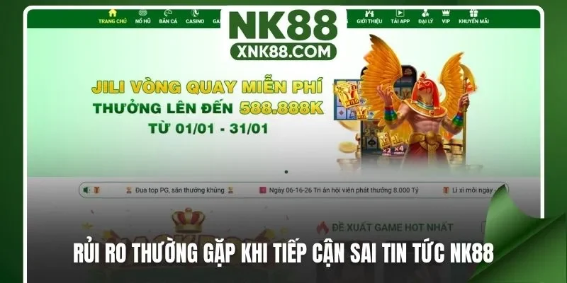 Rủi ro thường gặp khi tiếp cận sai tin tức NK88