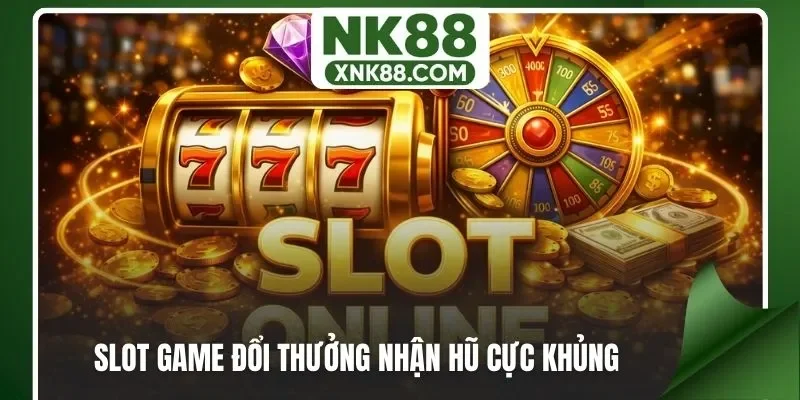 Slot game đổi thưởng nhận hũ cực khủng