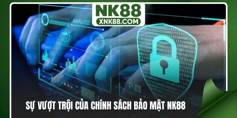 Sự vượt trội của chính sách bảo mật NK88