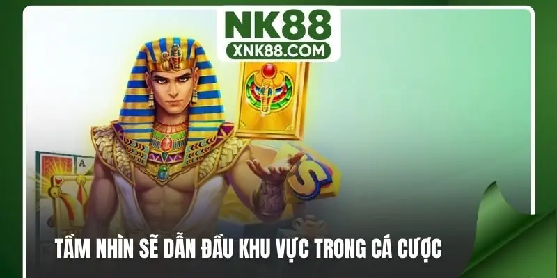Tầm nhìn sẽ dẫn đầu khu vực trong cá cược