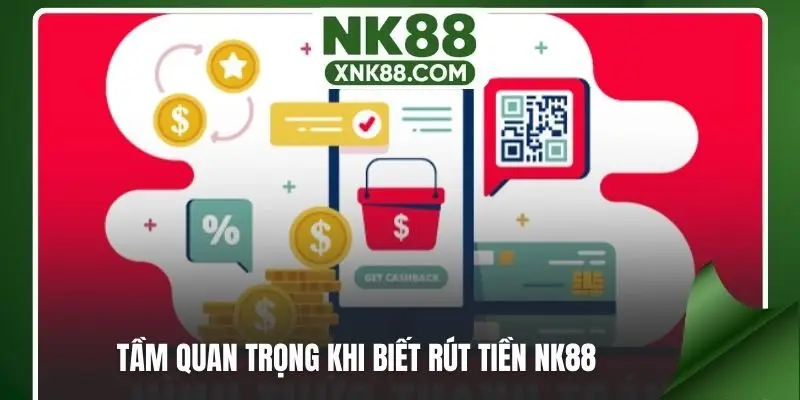 Tầm quan trọng khi biết rút tiền NK88