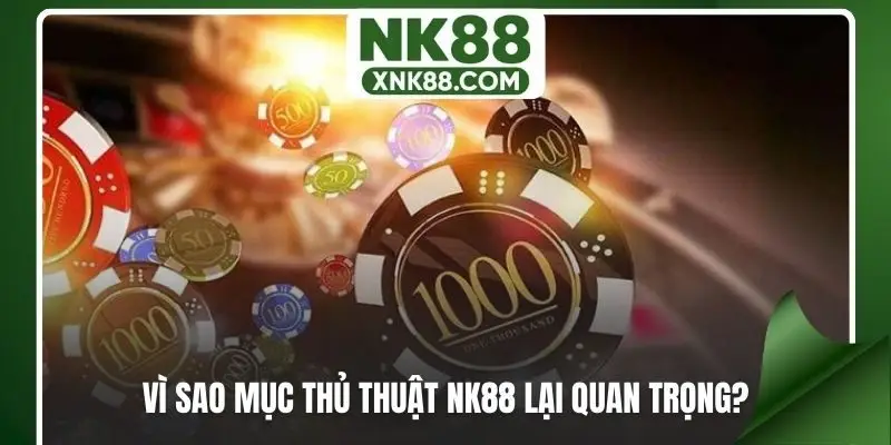 Vì sao mục thủ thuật NK88 lại quan trọng?